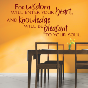 For wisdom will enter your heart,
and knowledge will be pleasant to your soul.