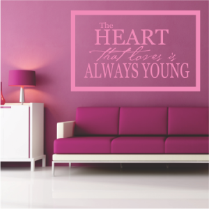 The Heart that loves is always young.